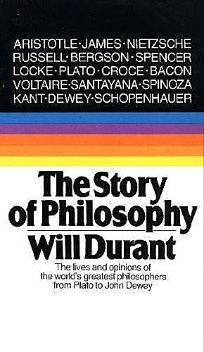 The Story of Philosophy: the Lives and Opinions of the Greater Philosophers, Will Durant