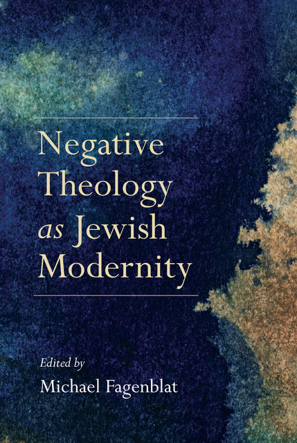 Negative Theology as Jewish Modernity, Michael Fagenblat