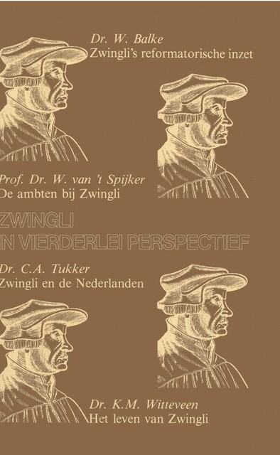 Zwingli in vierderlei perspectief, C.A. Tukker, K.M. Witteveen, W. Balke, W. van 't Spijker
