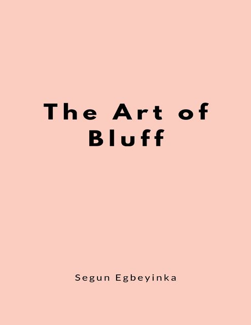 The Art of Bluff, Egbeyinka Segun