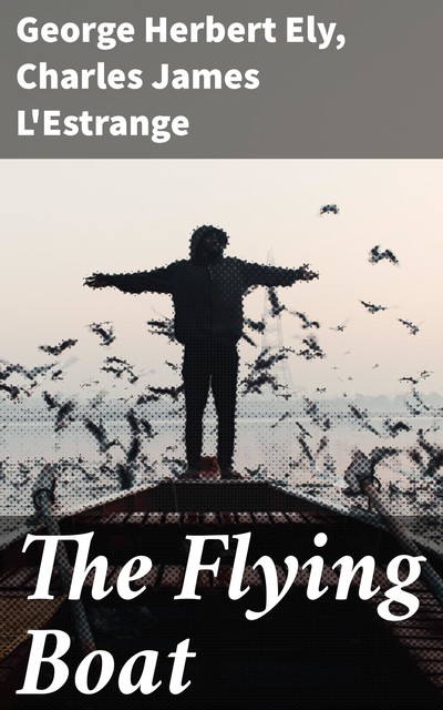 The Flying Boat, Charles James L'Estrange, George Herbert Ely