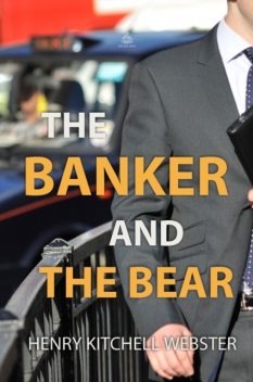 Banker and the Bear, Henry Kitchell Webster
