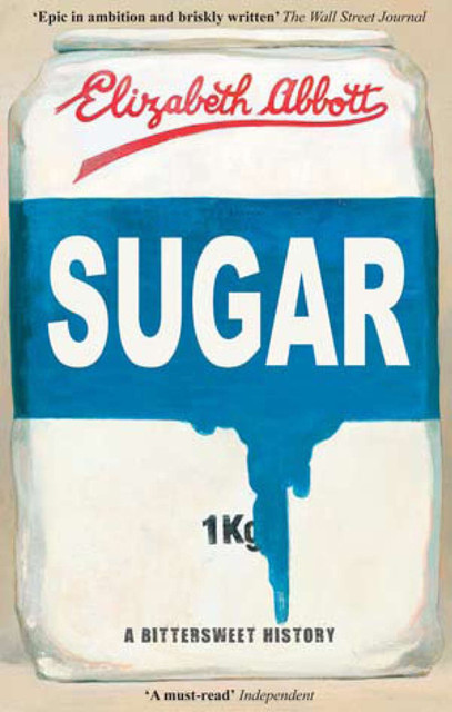 Sugar A Bittersweet History, Elizabeth Abbott