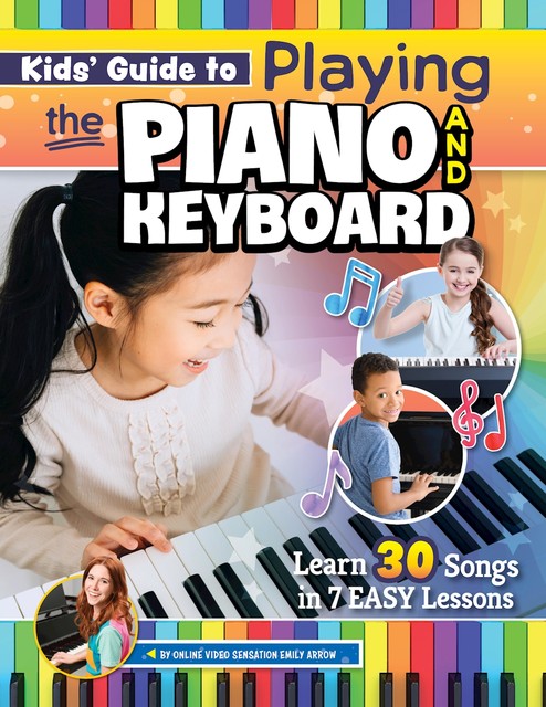 Kids' Guide to Playing the Piano and Keyboard, Emily Arrow