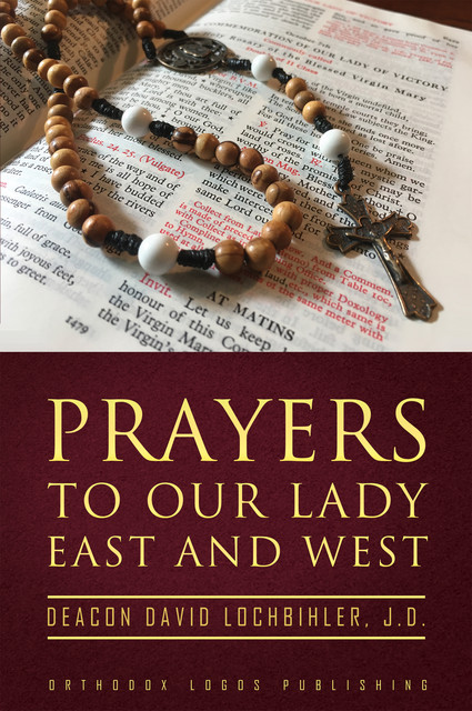Prayers to Our Lady East and West, Deacon David Lochbihler
