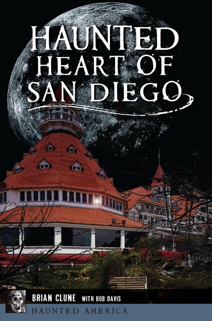 Haunted Heart of San Diego, Bob Davis, Brian Clune
