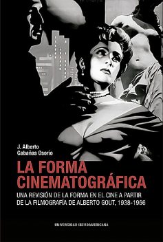 LA FORMA CINEMATOGRÁFICA, J. Alberto Cabañas Osorio
