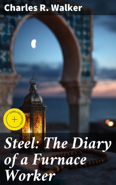 Steel: The Diary of a Furnace Worker, Charles R. Walker