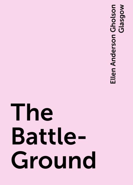 The Battle-Ground, Ellen Anderson Gholson Glasgow