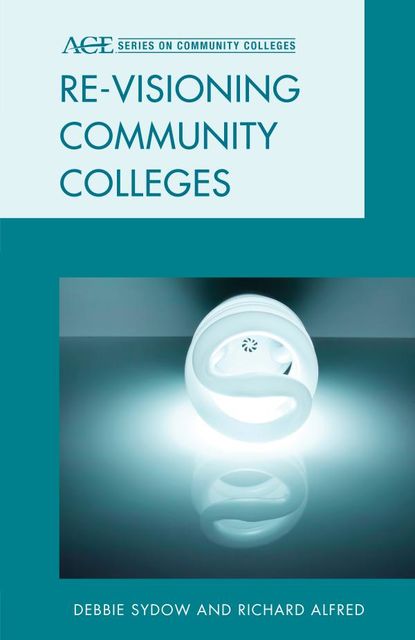 Re-visioning Community Colleges, Richard L. Alfred, Debbie Sydow