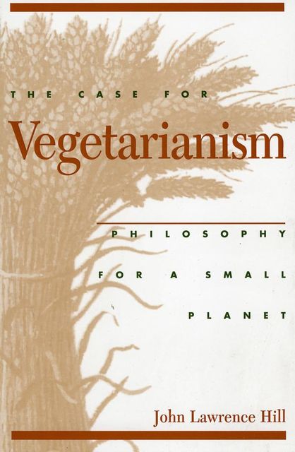 The Case for Vegetarianism, John Hill