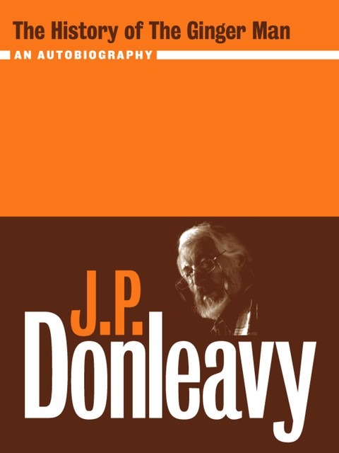 The History of the Ginger Man, J. P. Donleavy