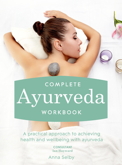 Complete Ayurveda Workbook, Anna Selby