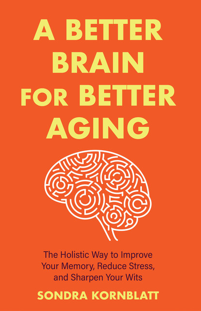 A Better Brain at Any Age, Sondra Kornblatt