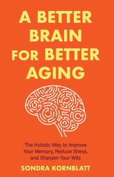 A Better Brain at Any Age, Sondra Kornblatt