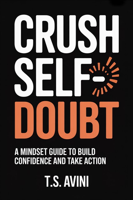 Crush Self-Doubt, T. S Avini