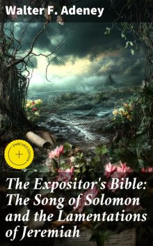 The Expositor's Bible: The Song of Solomon and the Lamentations of Jeremiah, Walter F.Adeney
