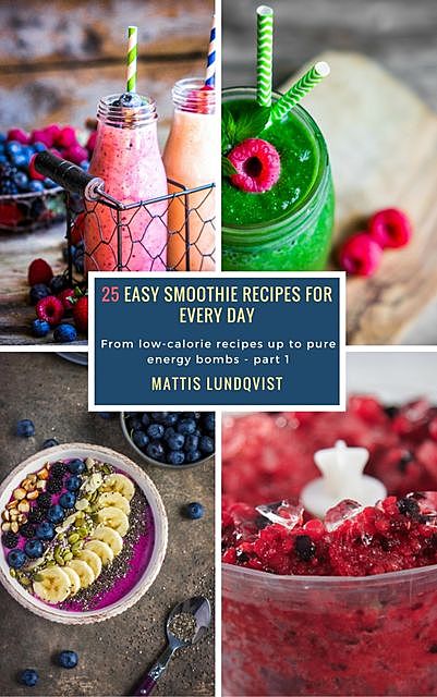 25 Easy Smoothie Recipes for Every Day – part 1, Mattis Lundqvist