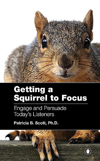 Getting a Squirrel to Focus, Patricia B. Scott