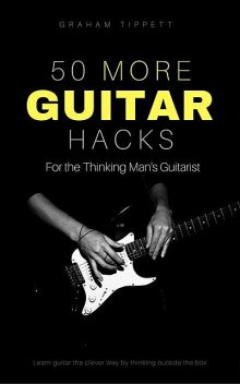 50 More Guitar Hacks, Graham Tippett
