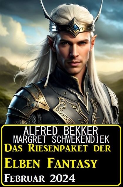 Das Riesenpaket der Elben Fantasy Februar 2024, Alfred Bekker, Margret Schwekendiek