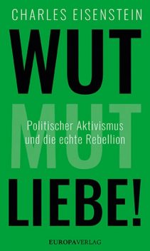 Wut, Mut, Liebe, Charles Eisenstein