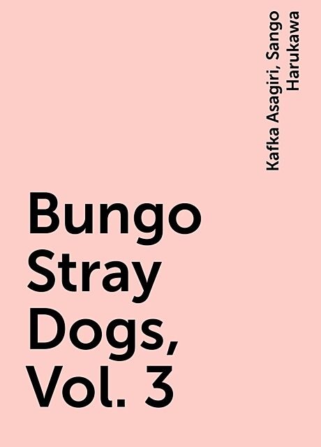 Bungo Stray Dogs, Vol. 3, Kafka Asagiri, Sango Harukawa