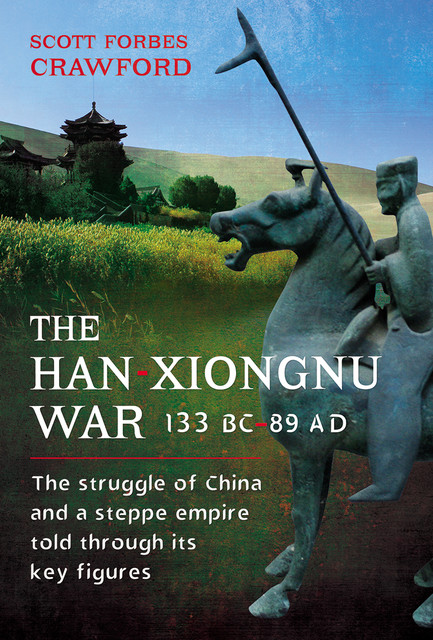 The Han-Xiongnu War, 133 BC–89 AD, Scott Crawford