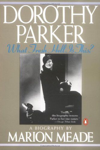 Dorothy Parker: What Fresh Hell Is This?, Marion Meade