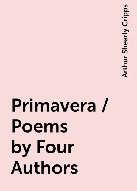 Primavera / Poems by Four Authors, Arthur Shearly Cripps