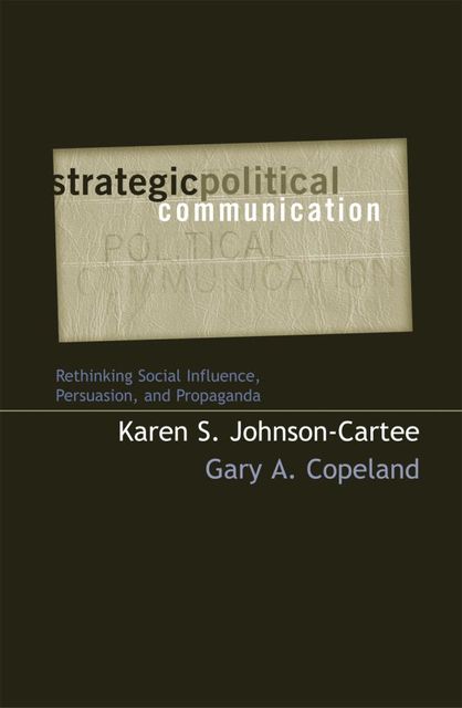 Strategic Political Communication, Gary A. Copeland, Karen S. Johnson-Cartee