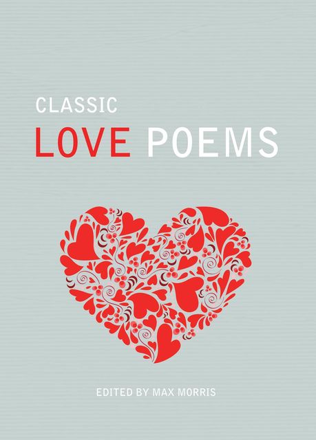 Classic Love Poems, Edited by Max Morris