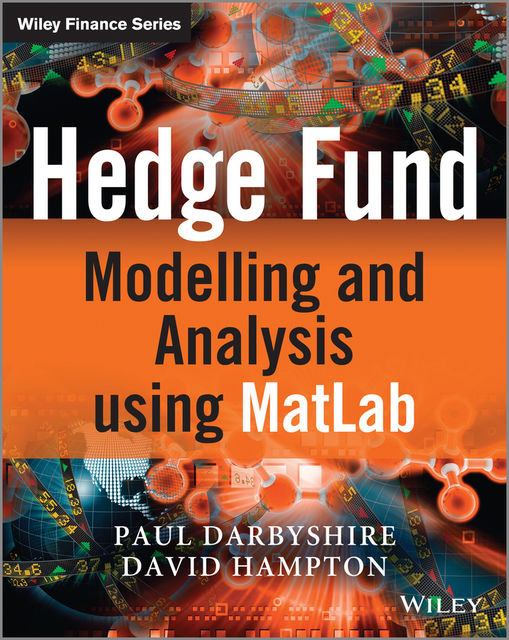 Hedge Fund Modelling and Analysis using MATLAB, David Hampton, Paul Darbyshire
