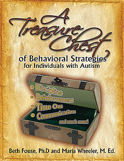 A Treasure Chest of Behavioral Strategies for Individuals with Autism, Beth Fouse, Maria Wheeler