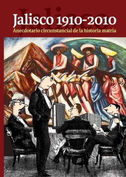 Jalisco 1910–2010, Ricardo Sigala, Luis Martín Ulloa, Gabriel Guillermo Gómez López, Carmina Nahuatlato Frías, Carolina Laura Aranda Araiza, Juan Manuel Sánchez Ocampo, Marco Aurelio Larios López, María Guadalupe Refugio Ángeles Huizard, Ulises Bonifacio Zarazúa Villaseñor