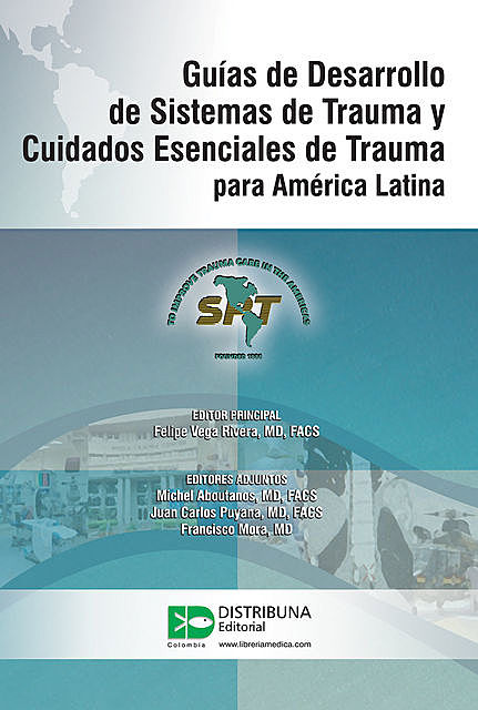 Guías de Desarrollo de Sistemas de Trauma y Cuidados Esenciales de Trauma para América Latina, Francisco Mora, Felipe Vega, Juan Carlos Puyana, Michel Aboutanos