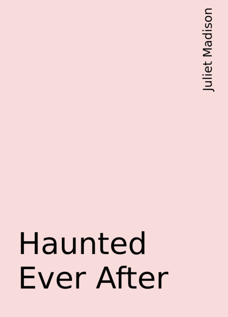 Haunted Ever After, Juliet Madison