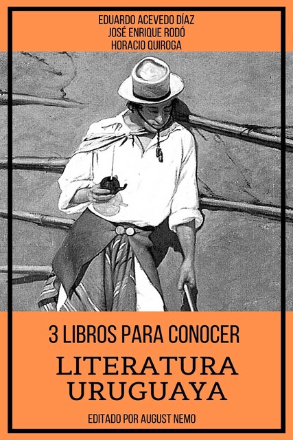 3 Libros para Conocer Literatura Uruguaya, Horacio Quiroga, José Enrique Rodó, Eduardo Acevedo Díaz, August Nemo