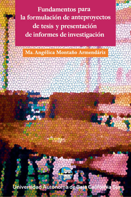 Fundamentos para la formulación de anteproyectos de tesis y presentación de informes de investigación, Ma. Angélica Montaño Armendáriz