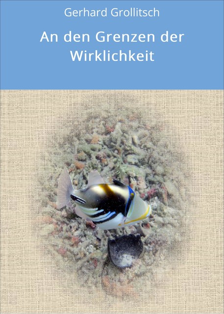 An den Grenzen der Wirklichkeit, Gerhard Grollitsch