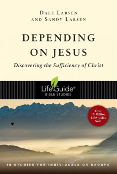 Depending on Jesus (LifeBuilder Bible Studies), Dale Larsen, Sandy Larsen