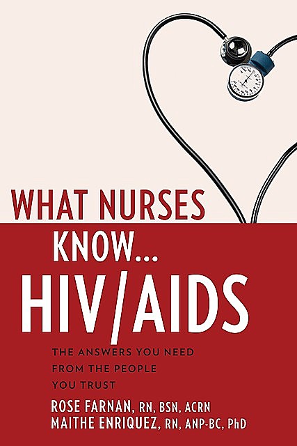 What Nurses Know…HIV/AIDS, RN, BSN, ANP-BC, ACRN, Maithe Enriquez, Rose Farnan