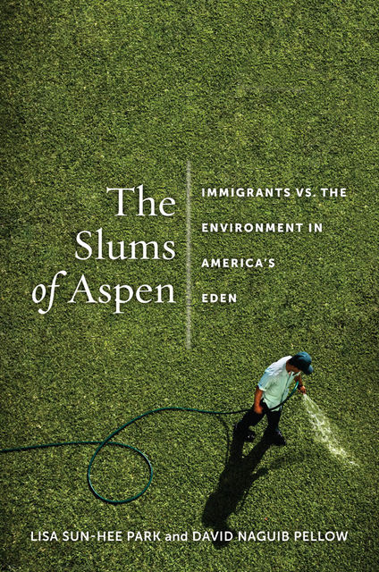The Slums of Aspen, Lisa Sun-Hee Park, David Naguib Pellow