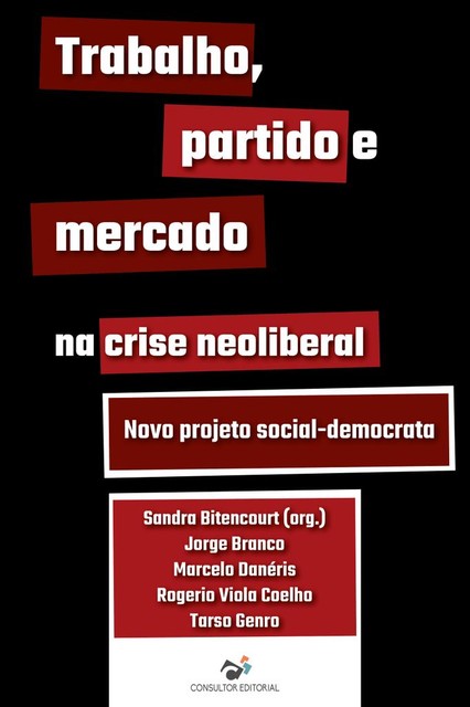 Trabalho, partido e mercado na crise neoliberal, Jorge Branco, Marcelo Danéris, Rogério Viola Coelho, Tarso Genro