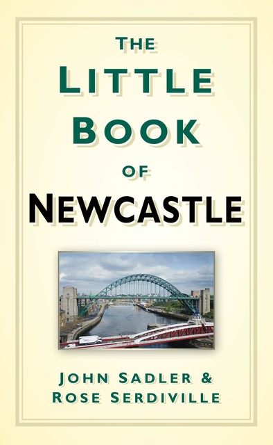 The Little Book of Newcastle, John Sadler, Rosie Serdiville