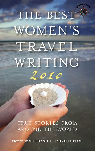 The Best Women's Travel Writing 2010, Stephanie Elizondo Griest