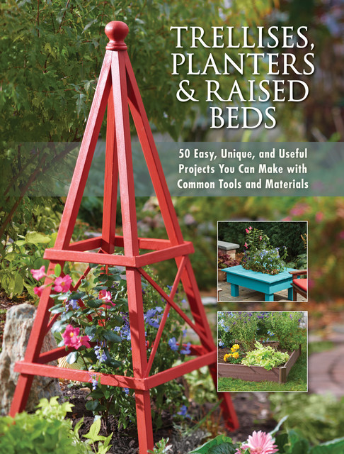 Trellises, Planters & Raised Beds, Editors of Cool Springs Press