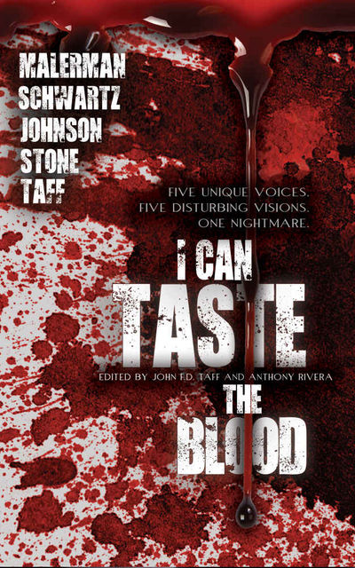 I Can Taste the Blood, Daniel, Josh, Johnson, Stone, Erik, Schwartz, Joe, John F.D., Malerman, Taff