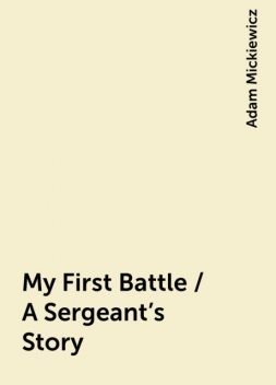 My First Battle / A Sergeant's Story, Adam Mickiewicz