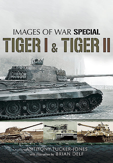 Tiger I & Tiger II, Anthony Tucker-Jones